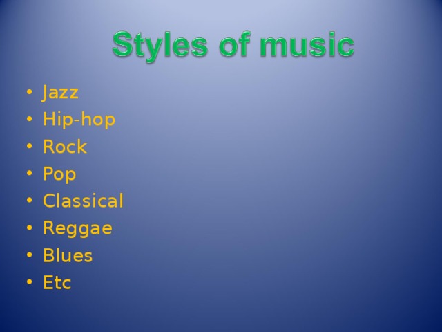Jazz Hip-hop Rock Pop Classical Reggae Blues Etc 