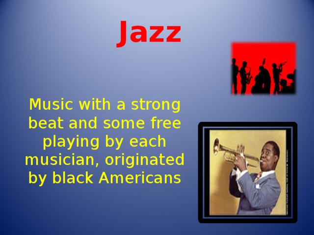 Jazz Music with a strong beat and some free playing by each musician, originated by black Americans 