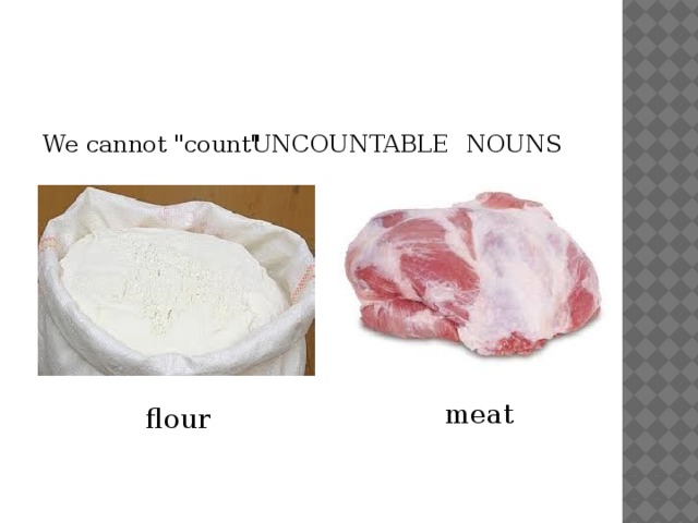 UNCOUNTABLE NOUNS We cannot 