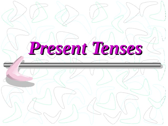 Present Tenses 