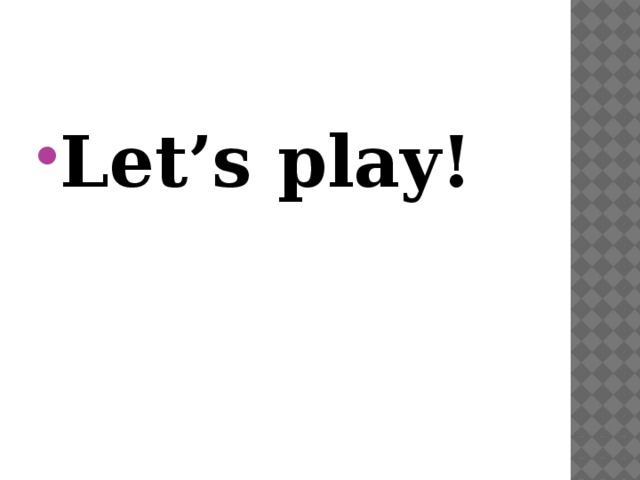 Let’s play! 