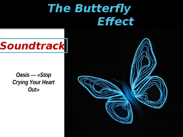 The Butterfly  Effect Soundtrack Oasis — «Stop Crying Your Heart Out» 