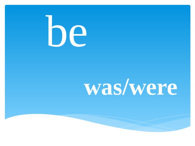 be was/were 