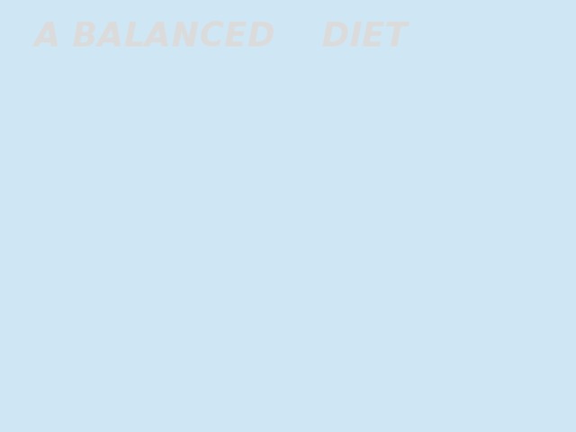 A BALANCED DIET   