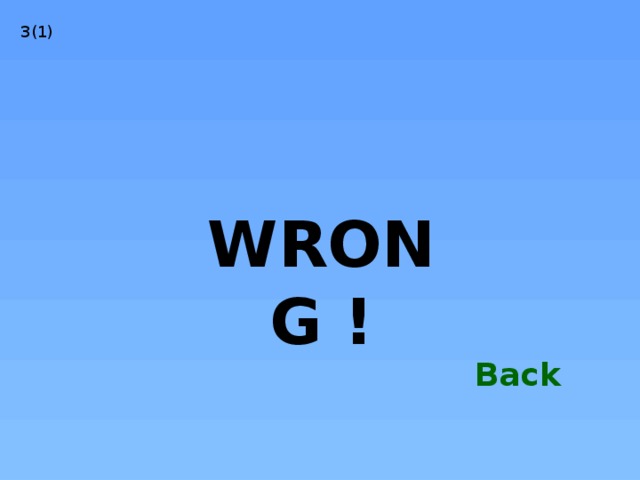 3(1) WRONG ! Back 