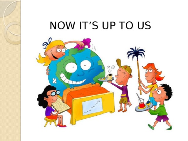 NOW IT’S UP TO US 