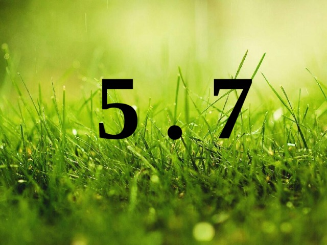5 . 7 