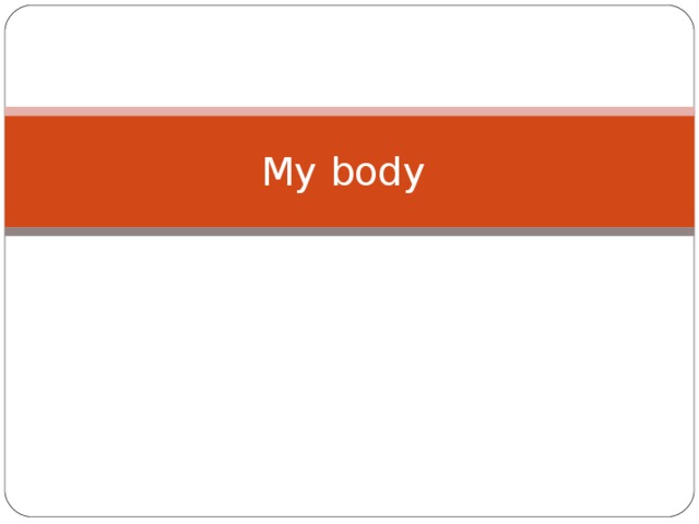My body 