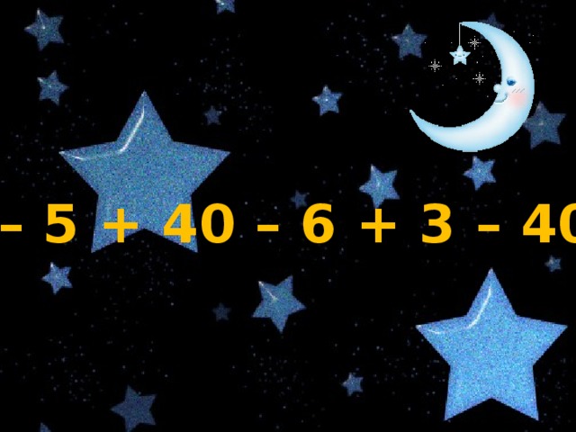 15 – 5 + 40 – 6 + 3 – 40 = 
