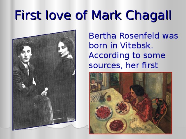 F irst love of Mar k Chagall Bertha Rosenfeld was born in Vitebsk. According to some sources, her first name  was not as Bert, but as Basia 