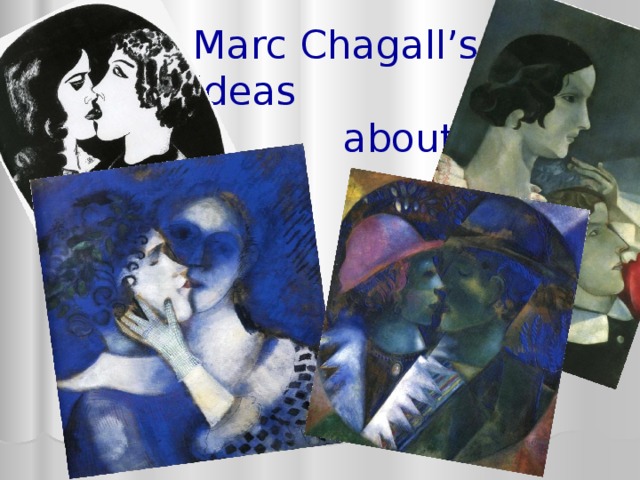 Marc Chagall’s ideas  about love 