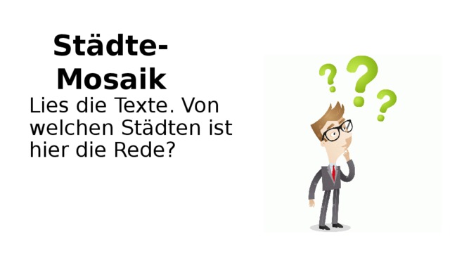 Städte-Mosaik Lies die Texte. Von welchen Städten ist hier die Rede? 