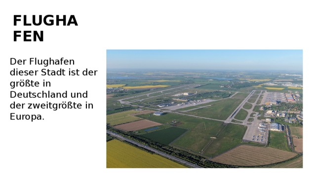 FLUGHAFEN Der Flughafen dieser Stadt ist der größte in Deutschland und der zweitgrößte in Europa. 