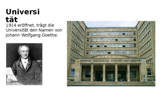  Universität 1914 eröffnet, trägt die Universität den Namen von Johann Wolfgang Goethe. 