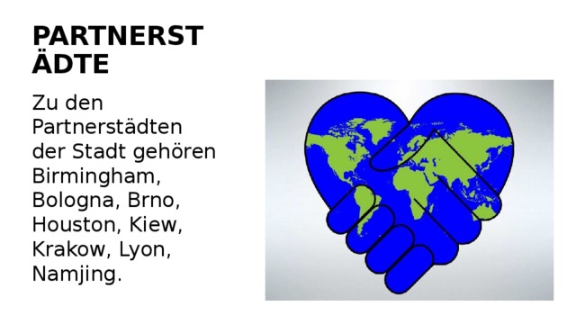 PARTNERSTÄDTE Zu den Partnerstädten der Stadt gehören Birmingham, Bologna, Brno, Houston, Kiew, Krakow, Lyon, Namjing. 