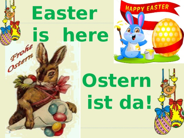 Easter  is here Ostern  ist da! 