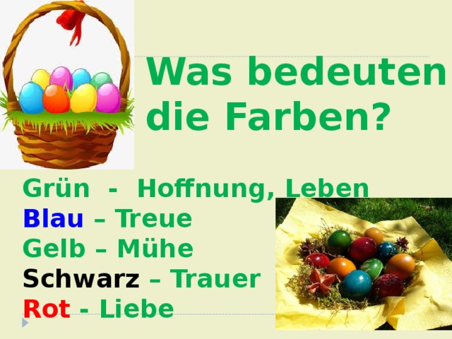 Was bedeuten die Farben?  Grün - Hoffnung, Leben  Blau – Treue  Gelb – Mühe  Schwarz – Trauer  Rot - Liebe 