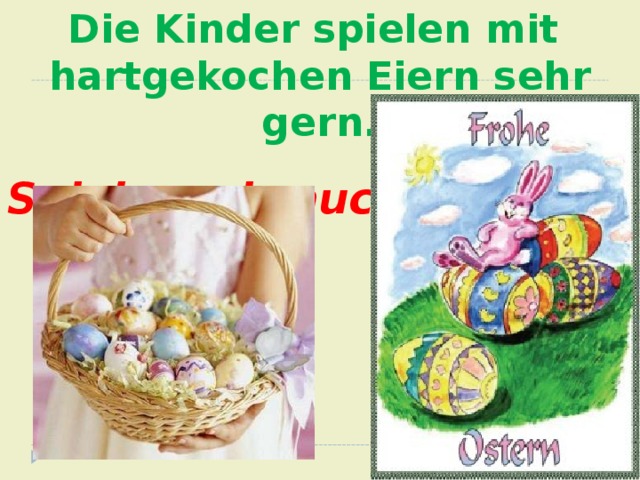  Die Kinder spielen mit hartgekochen Eiern sehr gern. Spielen wir auch? 