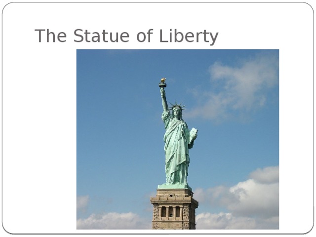 The Statue of Liberty 
