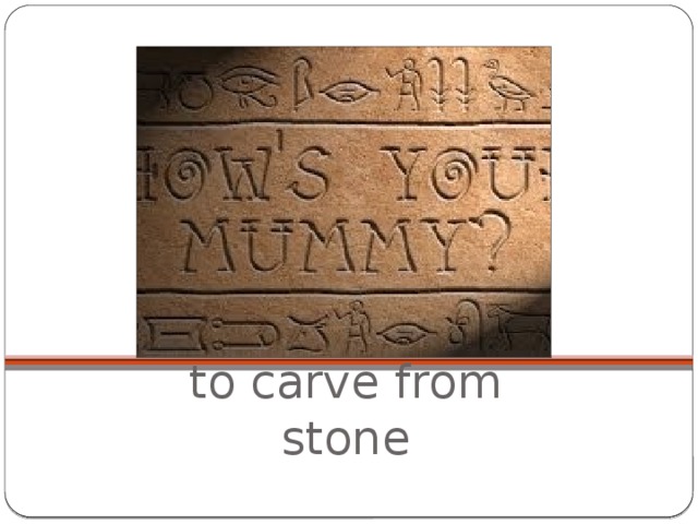 to carve from stone 