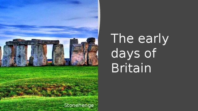 The early days of Britain Stonehenge 