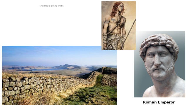 The tribe of the Picts Roman Emperor Hadrian 