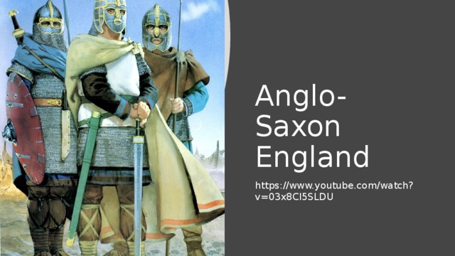 Anglo-Saxon England https://www.youtube.com/watch?v=03x8Cl5SLDU 