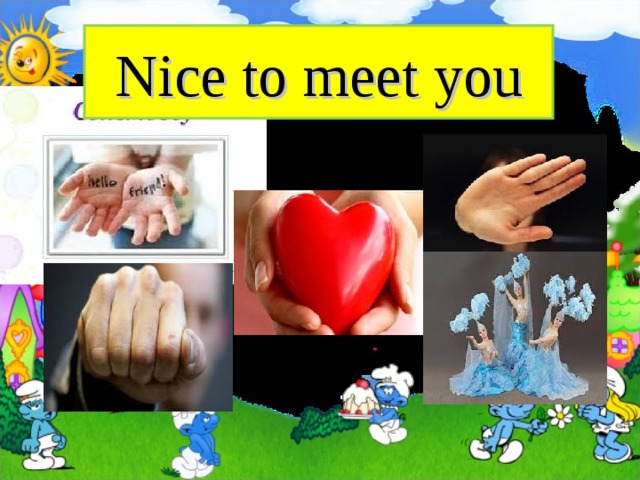 Nice to meet you 