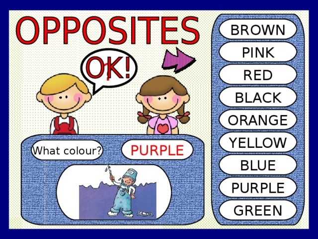 BROWN PINK ? RED BLACK ORANGE YELLOW PURPLE What colour? BLUE PURPLE GREEN 