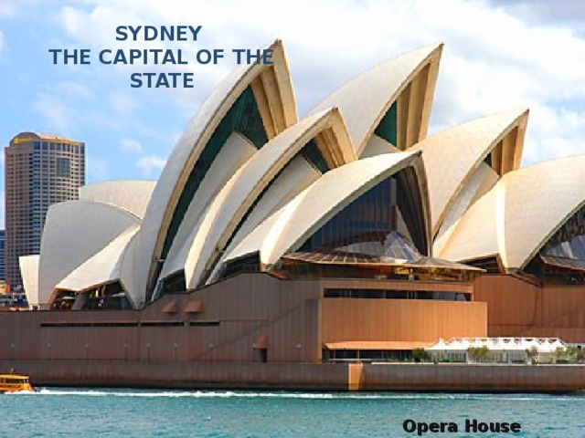 SYDNEY  THE CAPITAL OF THE STATE Opera House 
