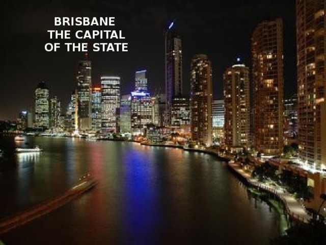 BRISBANE  THE CAPITAL  OF THE STATE 