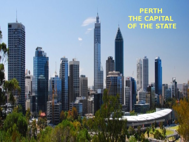 PERTH  THE CAPITAL  OF THE STATE 