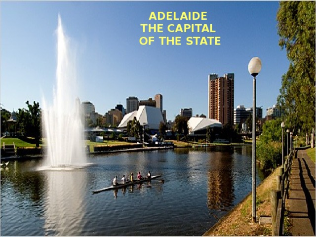 ADELAIDE  THE CAPITAL  OF THE STATE ADELAIDE  THE CAPITAL  OF THE STATE 