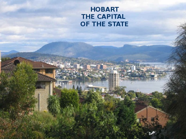 HOBART  THE CAPITAL  OF THE STATE 