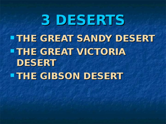 3 DESERTS THE GREAT SANDY DESERT THE GREAT VICTORIA DESERT THE GIBSON DESERT 