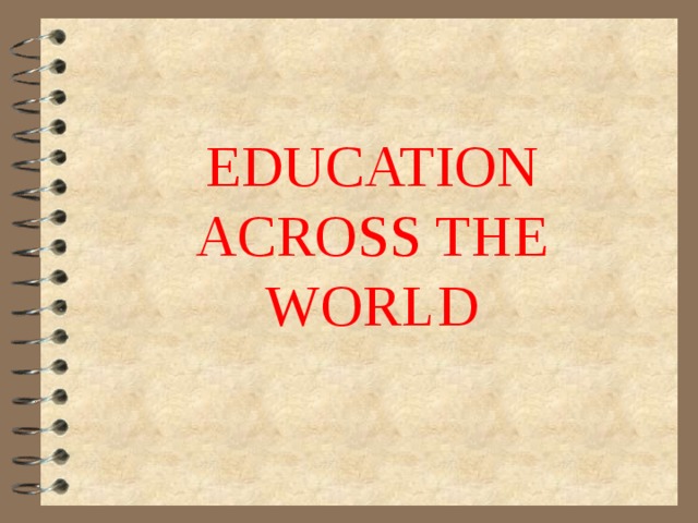 EDUCATION ACROSS THE WORLD 
