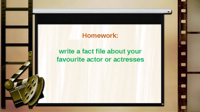 Homework:  write a fact file about your favourite actor or actresses 