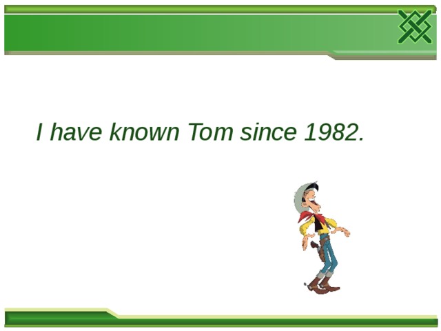 I have known Tom since 1982. 