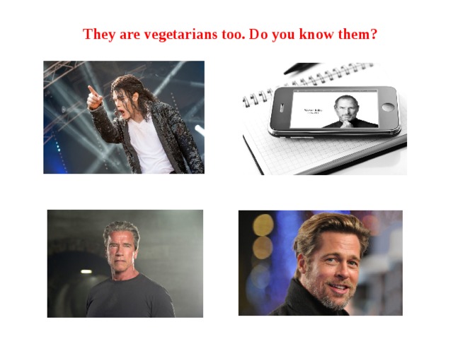 They are vegetarians too. Do you know them? 