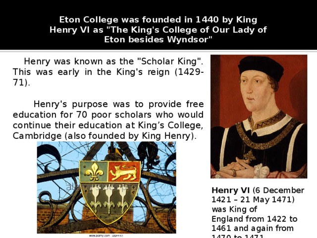 Eton College was founded in 1440 by King  Henry VI as 