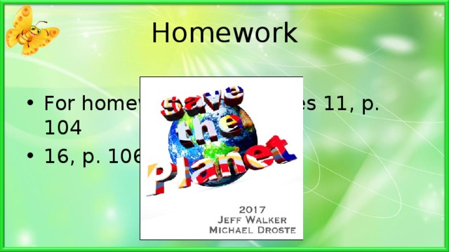 H omework For homework do exercise s 11, p. 104 16, p. 106 