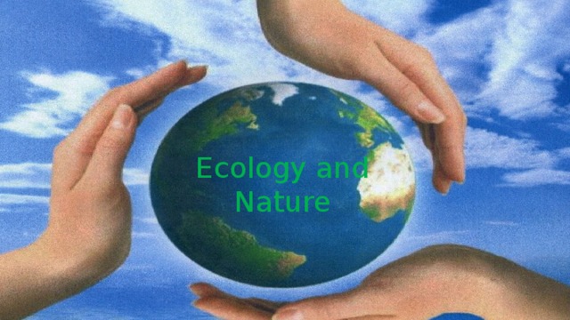 Ecology and  Nature 