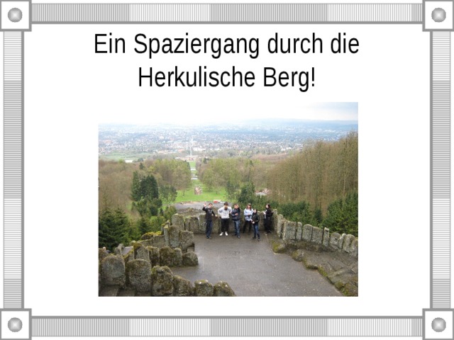 Ein Spaziergang durch die Herkulische Berg! 