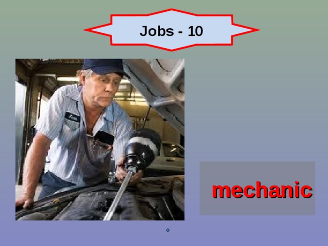 Family - 10 Jobs - 10 mechanic 