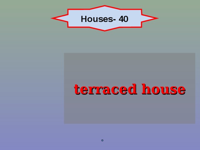 Houses- 40 terraced house 