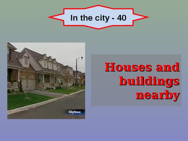 In the city - 40 Houses and buildings nearby 