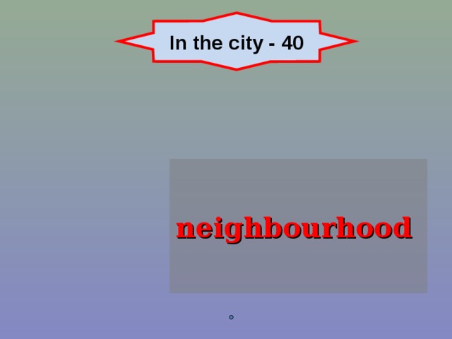 In the city - 40 neighbourhood  
