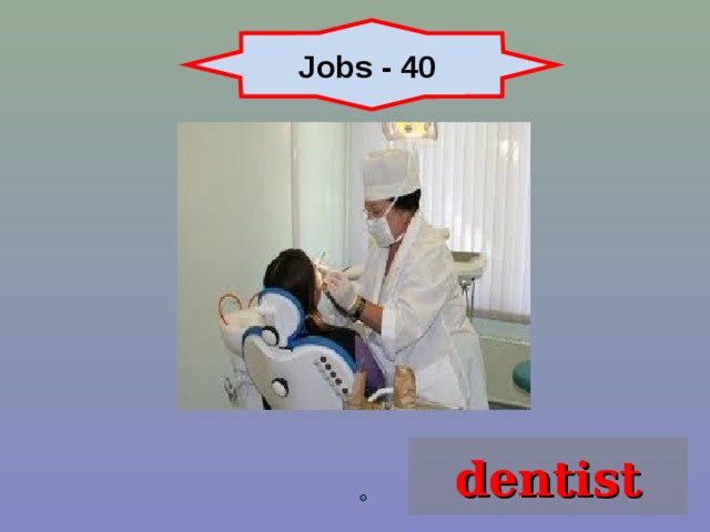 Jobs - 40 dentist 