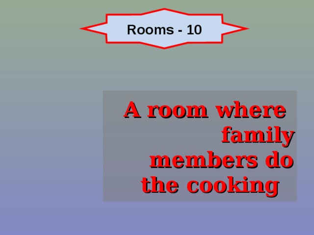 Rooms - 10 A room where family members do the cooking 