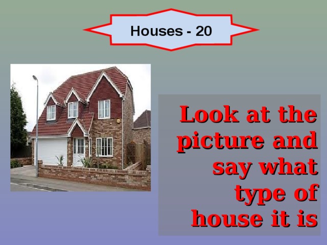 Houses - 20 Look at the picture and say what type of house it is 